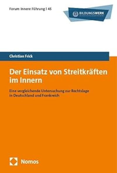 Buchcover: 'Der Einsatz von Streitkräften im Innern' von Christian Frick. Rechtslage D & F im Vergleich.